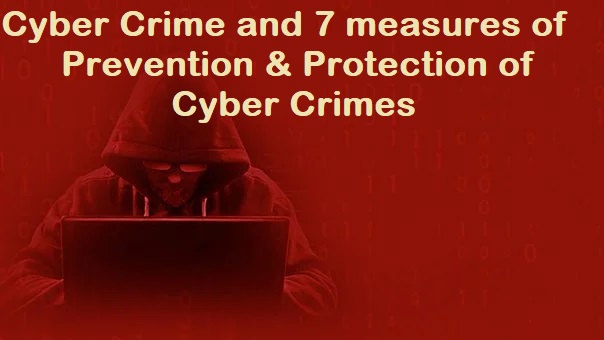 Cyber Crimes and measures of prevention & protection