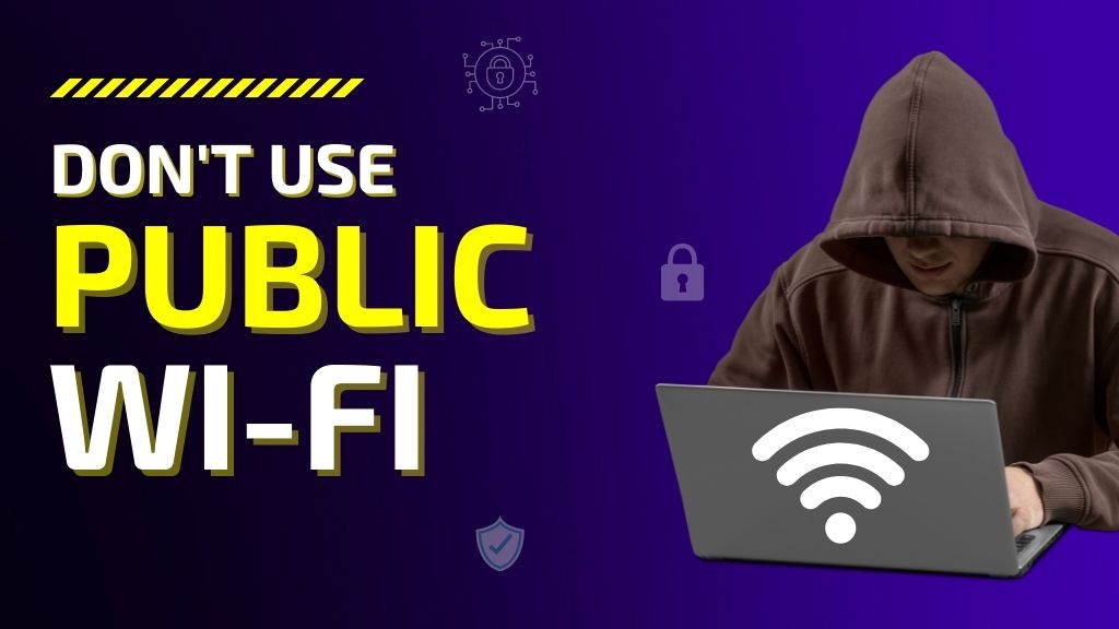 Don't use Public Wi-Fi