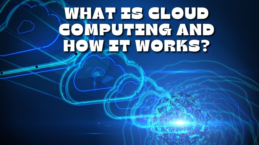 what is cloud computing and how does it work