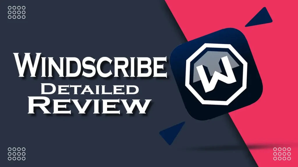 WindScribe Detailed Review