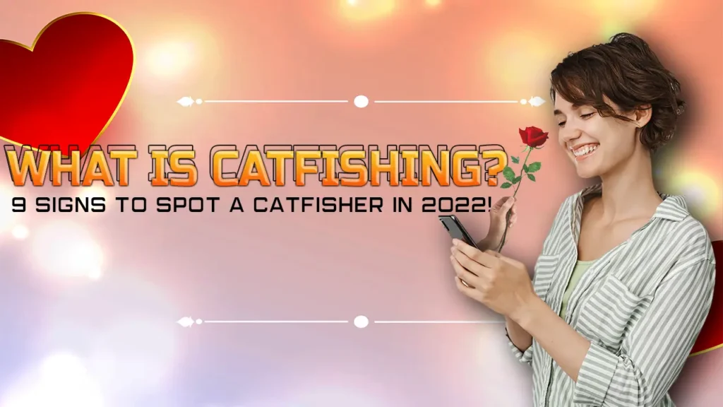 What is Catfishing? 9 Signs to Spot a Catfisher in 2023!