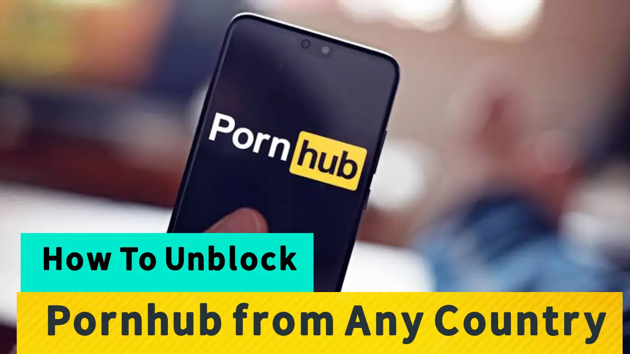 Unblok Pornhub - How To Unblock and Access Pornhub from Any Country?