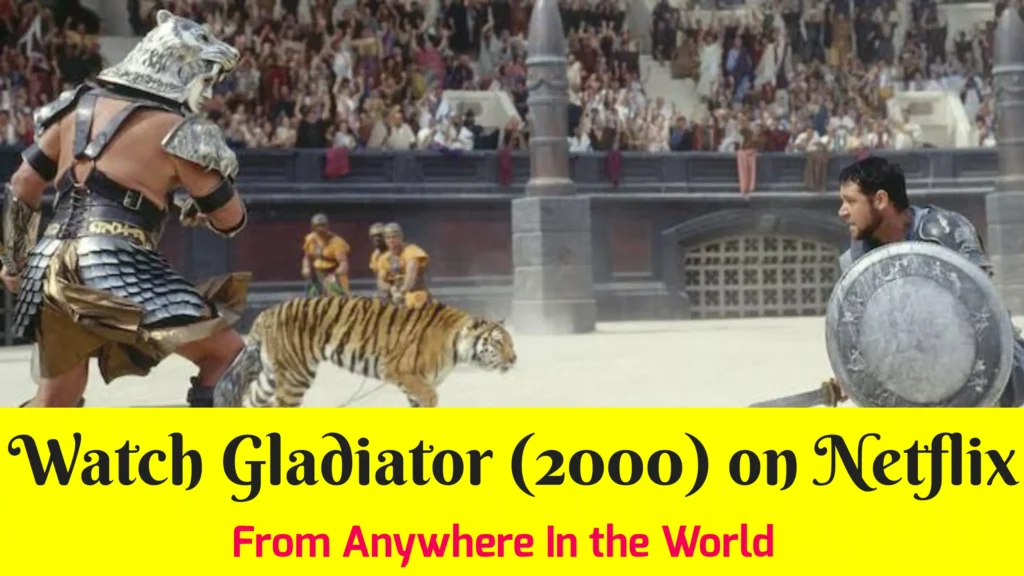 Comment regarder Gladiator (2000) sur Netflix depuis n'importe où