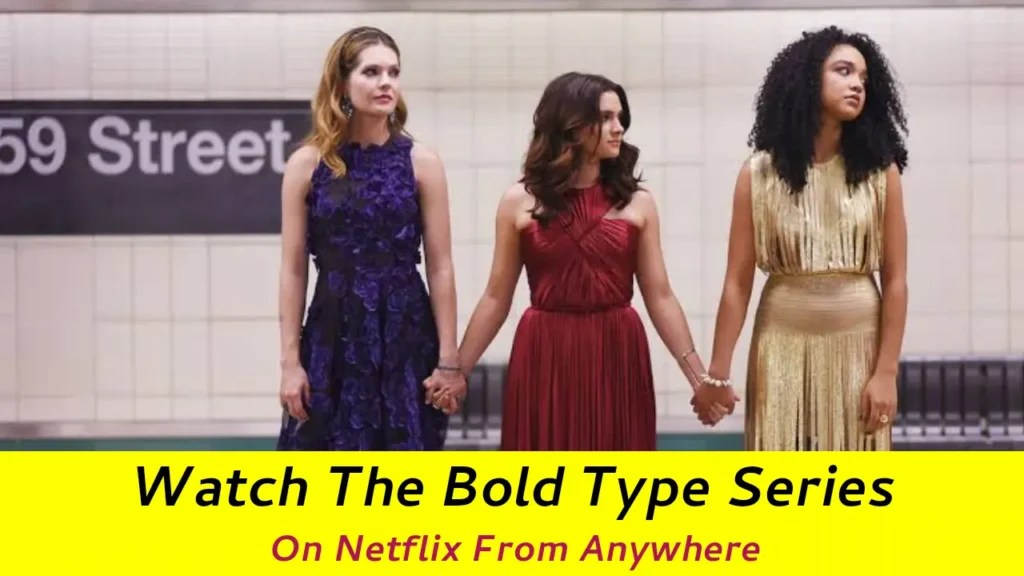 Watch The Bold Type (2017) all Seasons on Netflix From Anywhere