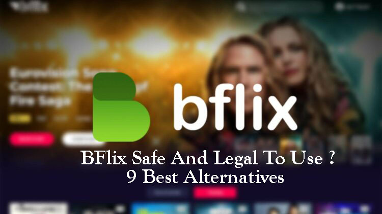 Is BFlix Safe And Legal To Use And 9 Best Alternatives