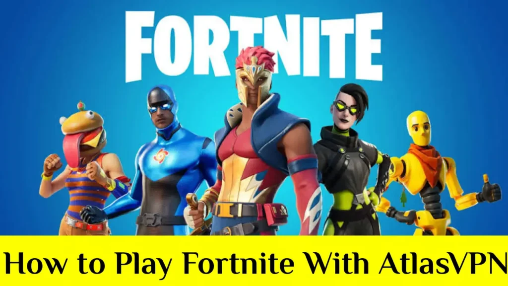 How to Play Fortnite With AtlasVPN in 2023