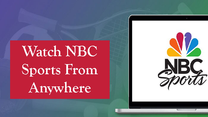 How To Watch NBC Sports From Anywhere?